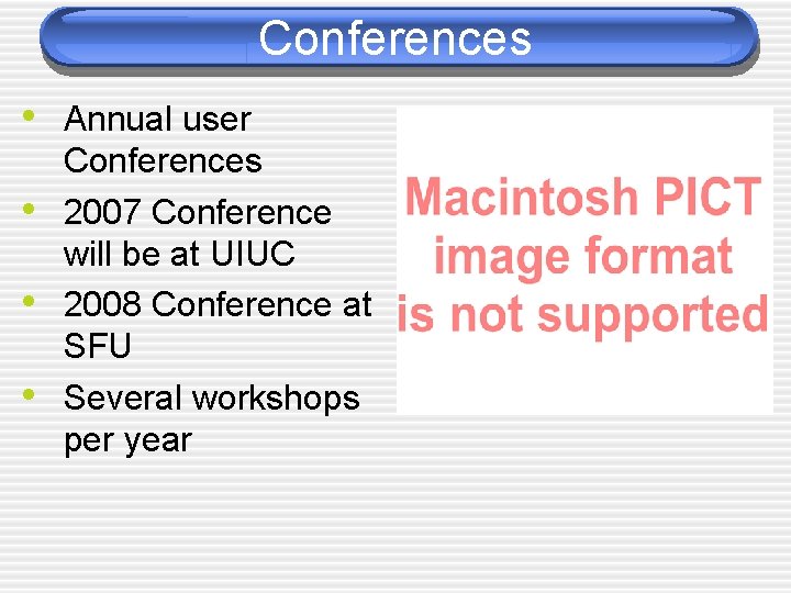 Conferences • Annual user • • • Conferences 2007 Conference will be at UIUC