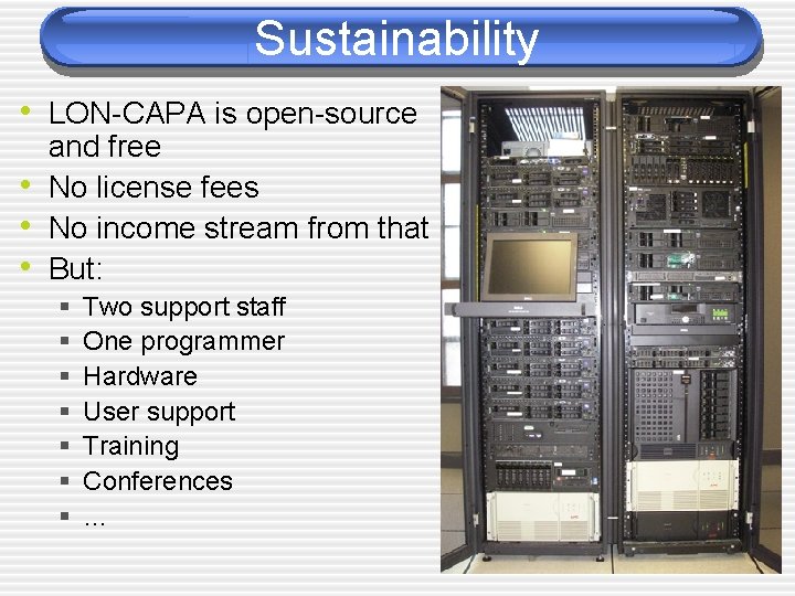 Sustainability • LON-CAPA is open-source • • • and free No license fees No