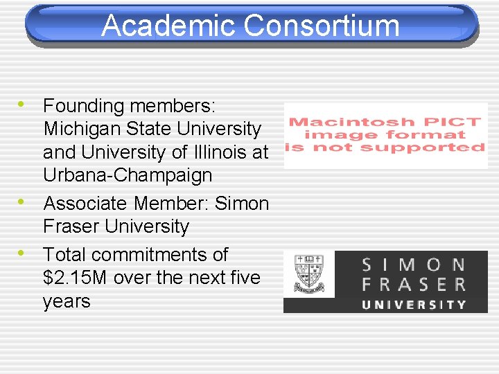 Academic Consortium • Founding members: • • Michigan State University and University of Illinois