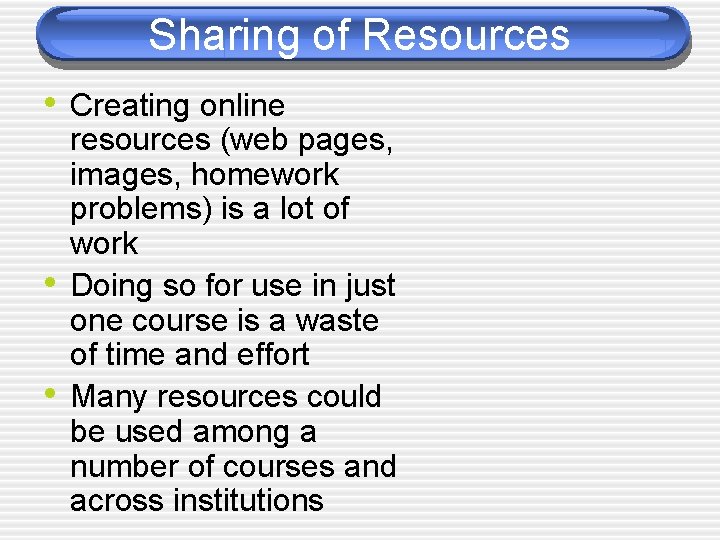 Sharing of Resources • Creating online • • resources (web pages, images, homework problems)