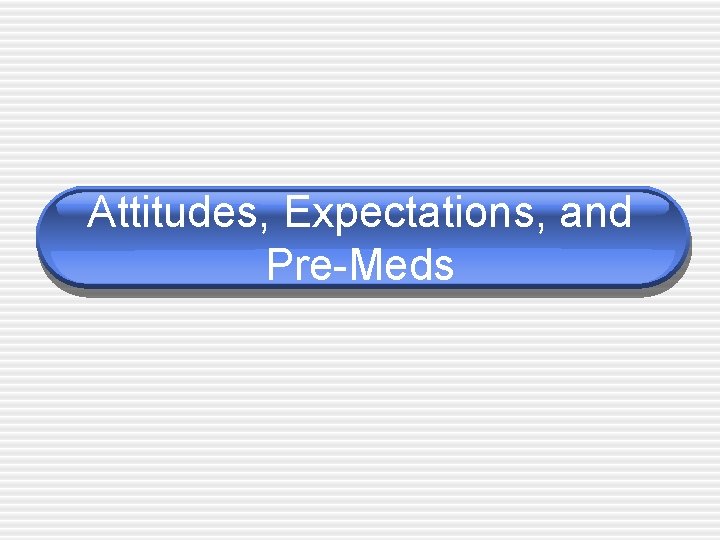 Attitudes, Expectations, and Pre-Meds 