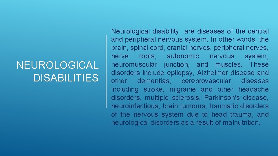 NEUROLOGICAL DISABILITIES Neurological disability are diseases of the central and peripheral nervous system. In NEUROLOGICAL DISABILITIES Neurological disability are diseases of the central and peripheral nervous system. In