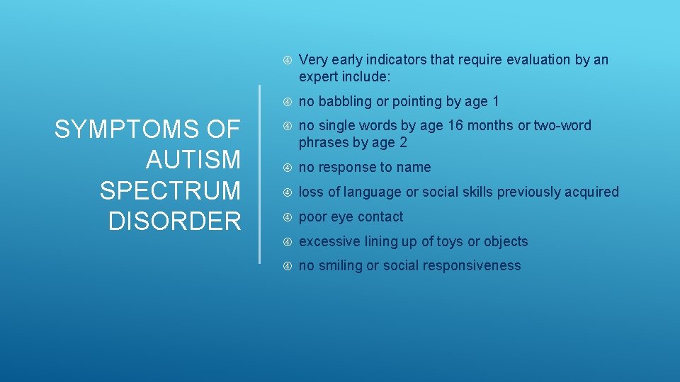 SYMPTOMS OF AUTISM SPECTRUM DISORDER Very early indicators that require evaluation by an expert SYMPTOMS OF AUTISM SPECTRUM DISORDER Very early indicators that require evaluation by an expert