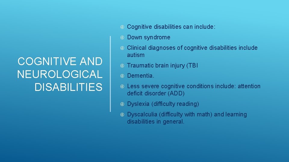 COGNITIVE AND NEUROLOGICAL DISABILITIES Cognitive disabilities can include: Down syndrome Clinical diagnoses of cognitive COGNITIVE AND NEUROLOGICAL DISABILITIES Cognitive disabilities can include: Down syndrome Clinical diagnoses of cognitive
