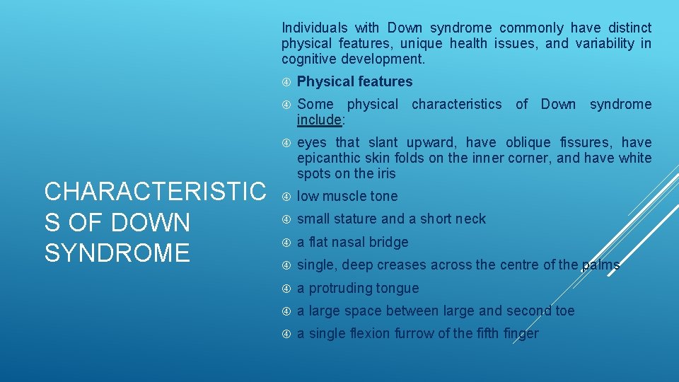 Individuals with Down syndrome commonly have distinct physical features, unique health issues, and variability Individuals with Down syndrome commonly have distinct physical features, unique health issues, and variability