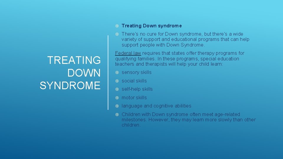 TREATING DOWN SYNDROME Treating Down syndrome There’s no cure for Down syndrome, but there’s TREATING DOWN SYNDROME Treating Down syndrome There’s no cure for Down syndrome, but there’s