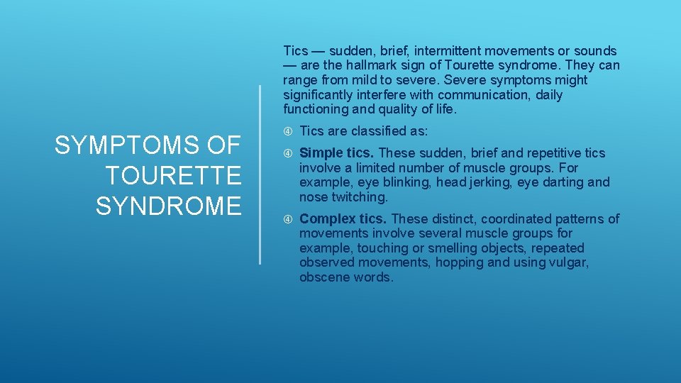 Tics — sudden, brief, intermittent movements or sounds — are the hallmark sign of Tics — sudden, brief, intermittent movements or sounds — are the hallmark sign of