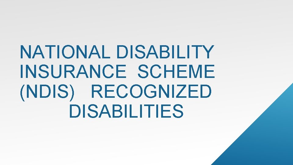 NATIONAL DISABILITY INSURANCE SCHEME (NDIS) RECOGNIZED DISABILITIES NATIONAL DISABILITY INSURANCE SCHEME (NDIS) RECOGNIZED DISABILITIES