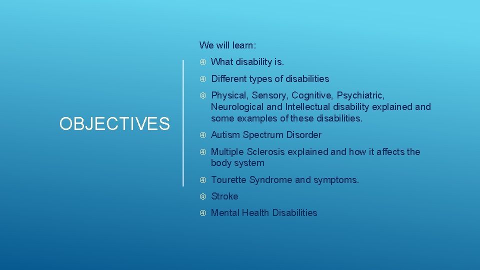 We will learn: OBJECTIVES What disability is. Different types of disabilities Physical, Sensory, Cognitive, We will learn: OBJECTIVES What disability is. Different types of disabilities Physical, Sensory, Cognitive,