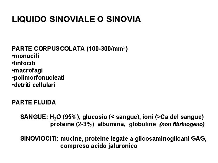 LIQUIDO SINOVIALE O SINOVIA PARTE CORPUSCOLATA (100 -300/mm 3) • monociti • linfociti •