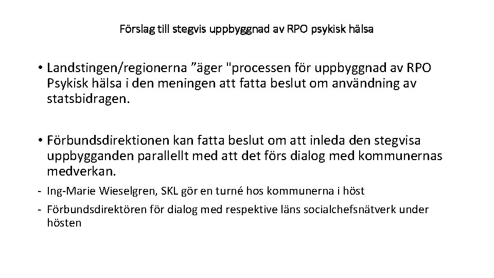 Förslag till stegvis uppbyggnad av RPO psykisk hälsa • Landstingen/regionerna ”äger "processen för uppbyggnad