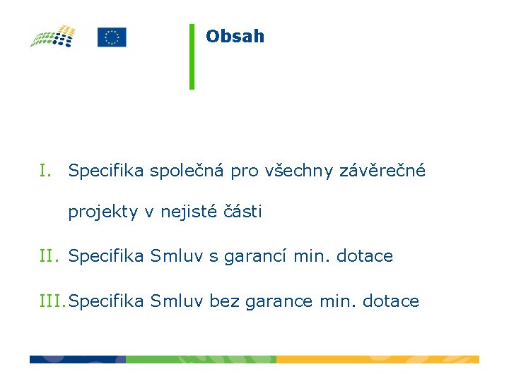 Obsah I. Specifika společná pro všechny závěrečné projekty v nejisté části II. Specifika Smluv