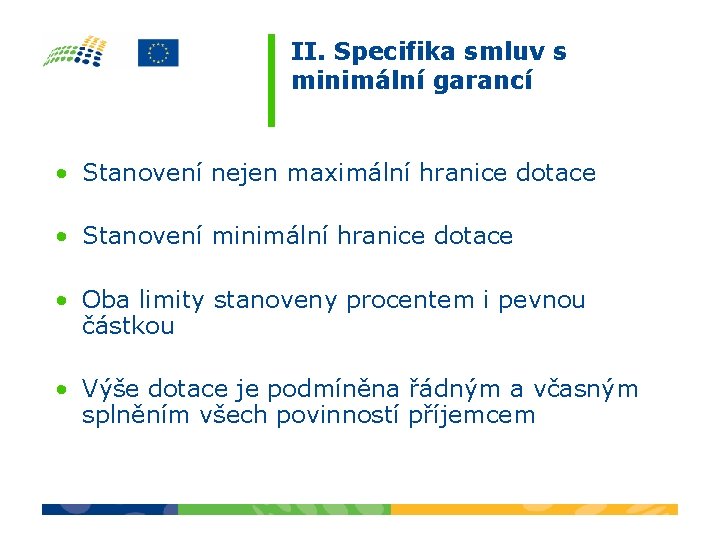 II. Specifika smluv s minimální garancí • Stanovení nejen maximální hranice dotace • Stanovení