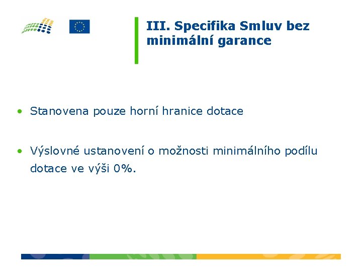 III. Specifika Smluv bez minimální garance • Stanovena pouze horní hranice dotace • Výslovné