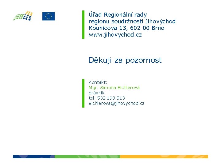 Úřad Regionální rady regionu soudržnosti Jihovýchod Kounicova 13, 602 00 Brno www. jihovychod. cz