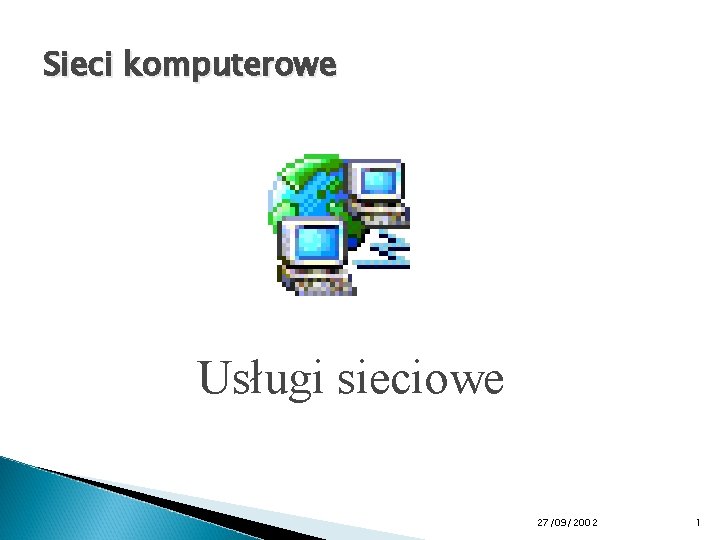 Sieci komputerowe Usługi sieciowe 27/09/2002 1 