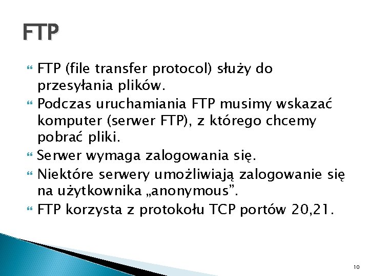 FTP FTP (file transfer protocol) służy do przesyłania plików. Podczas uruchamiania FTP musimy wskazać