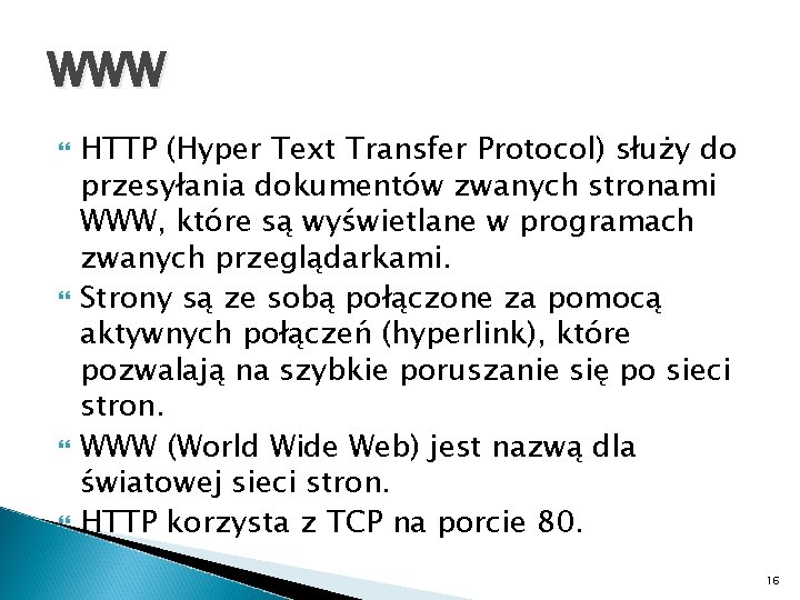 WWW HTTP (Hyper Text Transfer Protocol) służy do przesyłania dokumentów zwanych stronami WWW, które