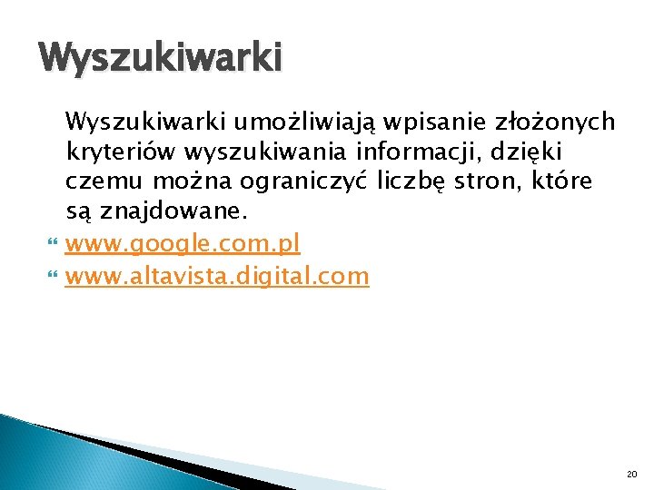 Wyszukiwarki umożliwiają wpisanie złożonych kryteriów wyszukiwania informacji, dzięki czemu można ograniczyć liczbę stron, które