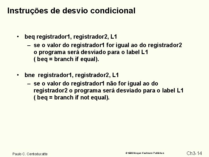 Instruções de desvio condicional • beq registrador 1, registrador 2, L 1 – se