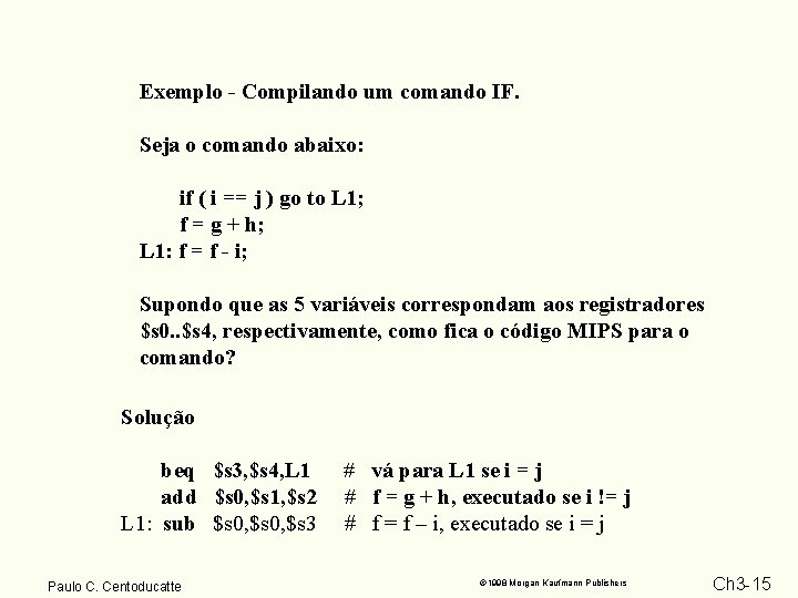 Exemplo - Compilando um comando IF. Seja o comando abaixo: if ( i ==