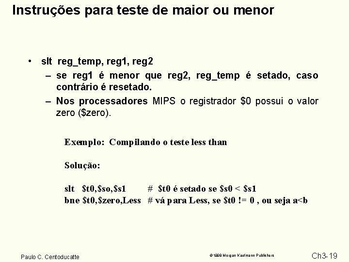 Instruções para teste de maior ou menor • slt reg_temp, reg 1, reg 2