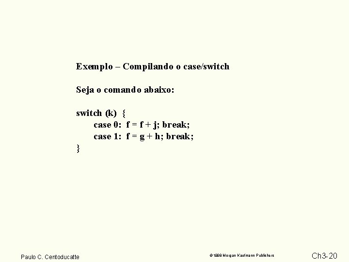 Exemplo – Compilando o case/switch Seja o comando abaixo: switch (k) { case 0: