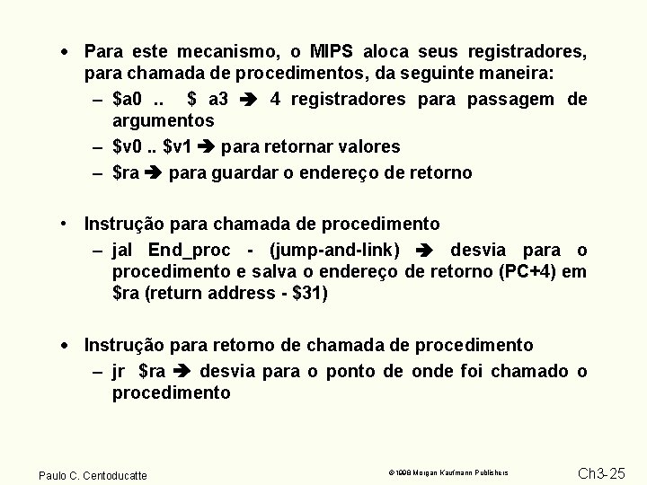 · Para este mecanismo, o MIPS aloca seus registradores, para chamada de procedimentos, da