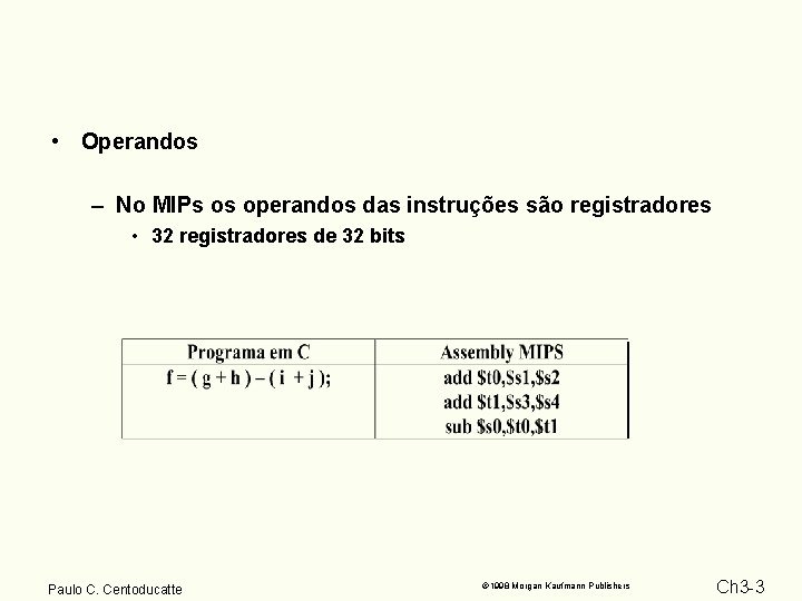  • Operandos – No MIPs os operandos das instruções são registradores • 32