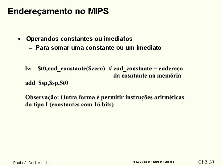 Endereçamento no MIPS · Operandos constantes ou imediatos – Para somar uma constante ou