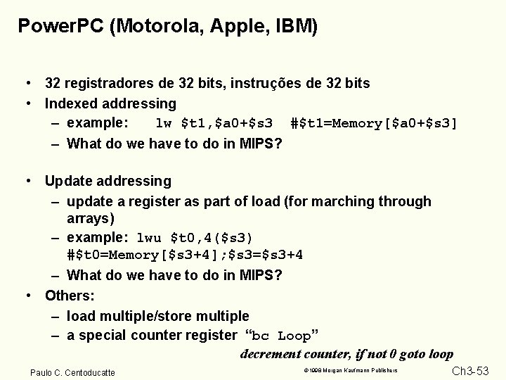 Power. PC (Motorola, Apple, IBM) • 32 registradores de 32 bits, instruções de 32