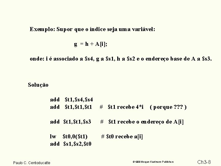 Exemplo: Supor que o índice seja uma variável: g = h + A[i]; onde: