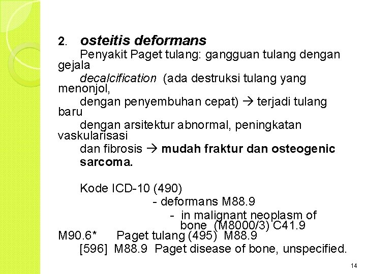 2. osteitis deformans Penyakit Paget tulang: gangguan tulang dengan gejala decalcification (ada destruksi tulang