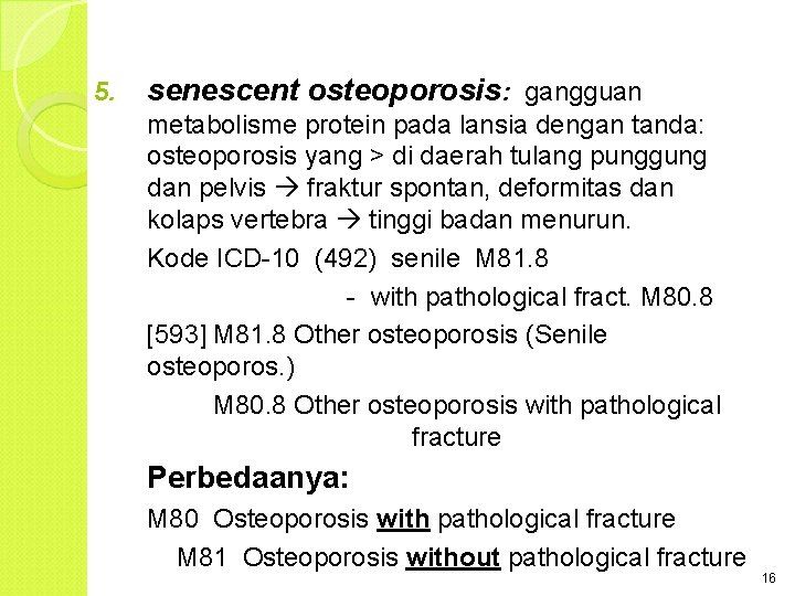 5. senescent osteoporosis: gangguan metabolisme protein pada lansia dengan tanda: osteoporosis yang > di