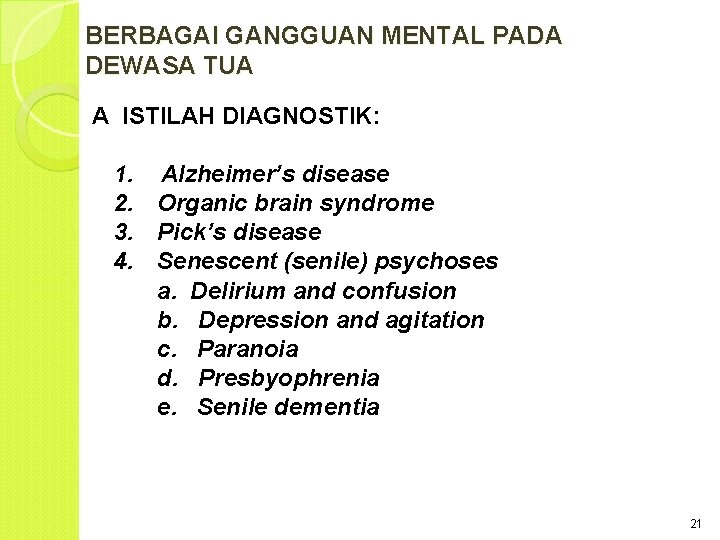 BERBAGAI GANGGUAN MENTAL PADA DEWASA TUA A ISTILAH DIAGNOSTIK: 1. Alzheimer’s disease 2. Organic