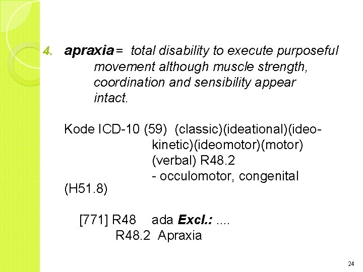 4. apraxia = total disability to execute purposeful movement although muscle strength, coordination and