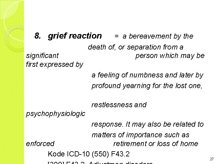 8. grief reaction significant first expressed by = a bereavement by the death of,