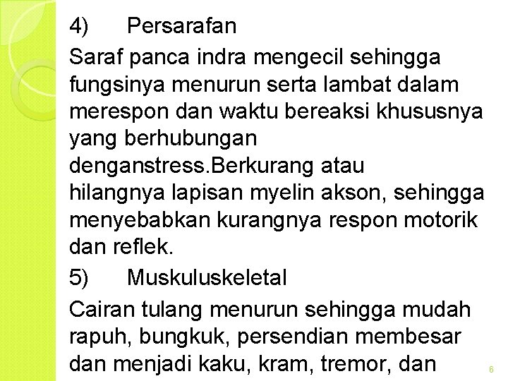 4) Persarafan Saraf panca indra mengecil sehingga fungsinya menurun serta lambat dalam merespon dan