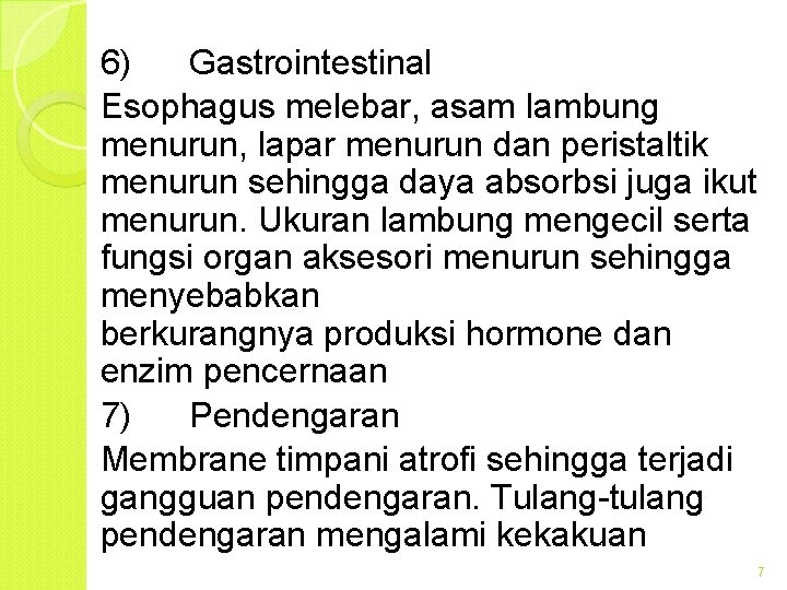 6) Gastrointestinal Esophagus melebar, asam lambung menurun, lapar menurun dan peristaltik menurun sehingga daya