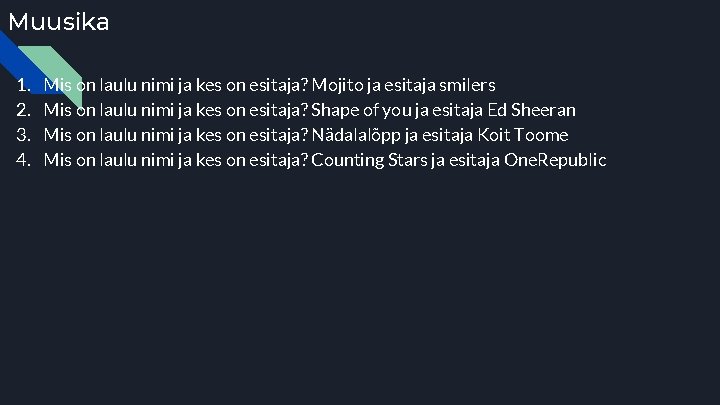 Muusika 1. 2. 3. 4. Mis on laulu nimi ja kes on esitaja? Mojito