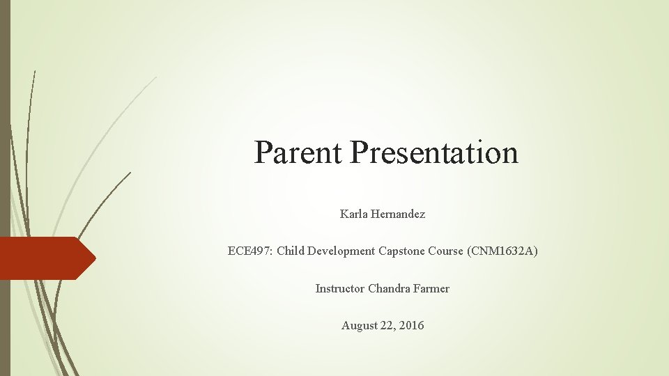 Parent Presentation Karla Hernandez ECE 497: Child Development Capstone Course (CNM 1632 A) Instructor