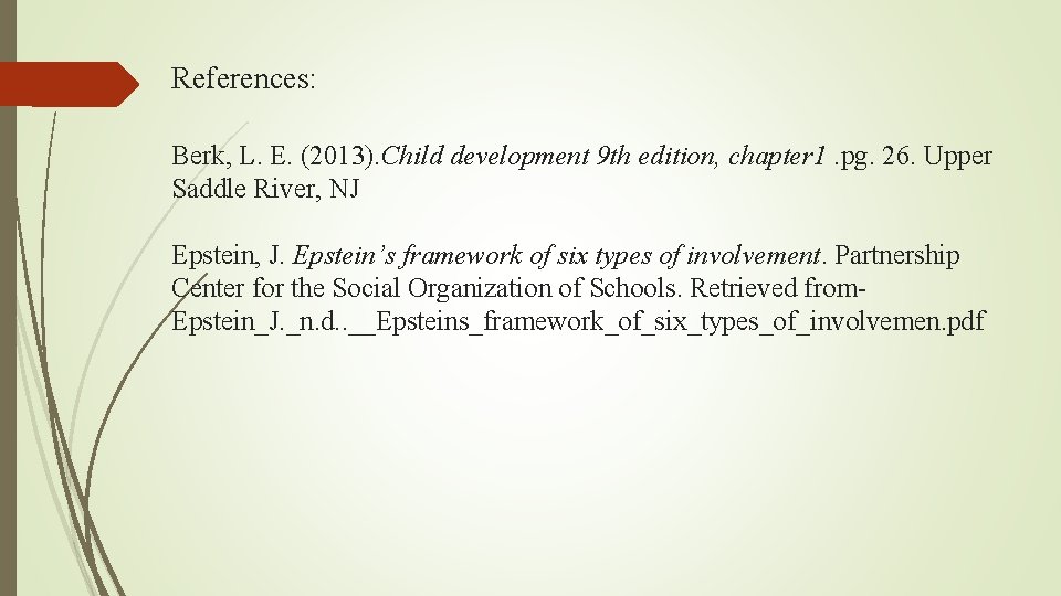 References: Berk, L. E. (2013). Child development 9 th edition, chapter 1. pg. 26.