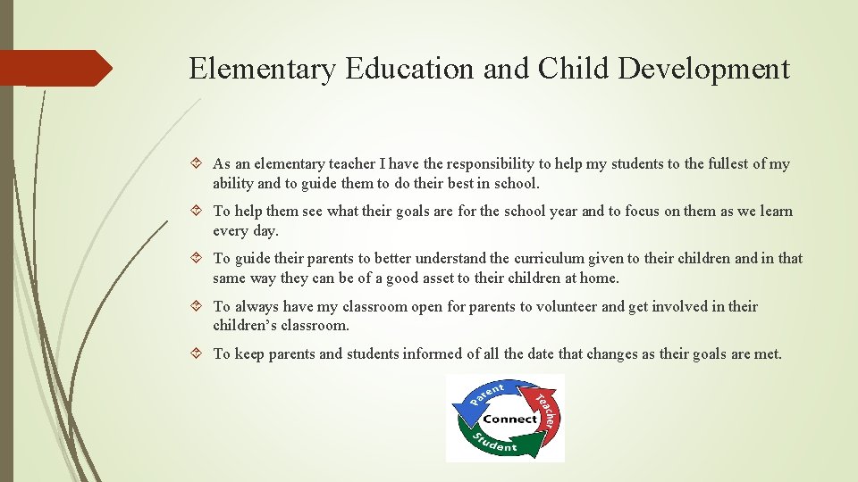 Elementary Education and Child Development As an elementary teacher I have the responsibility to
