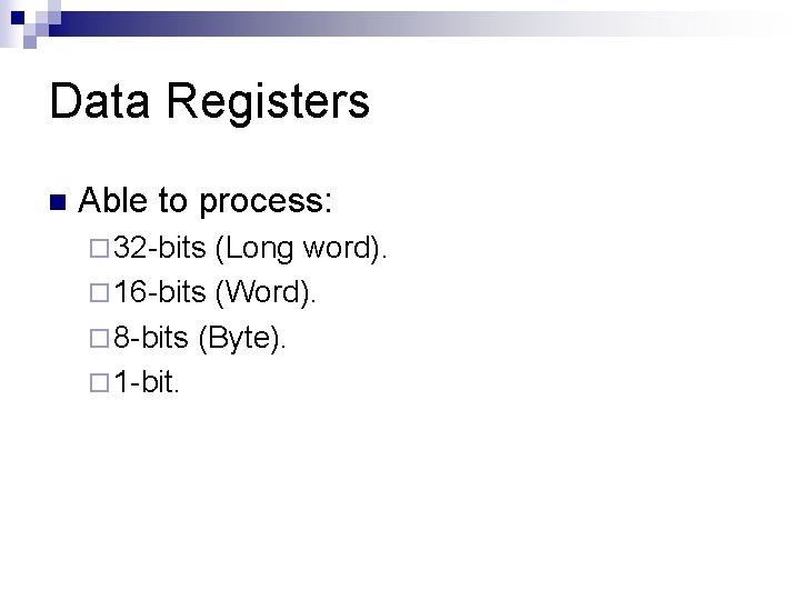 Data Registers n Able to process: ¨ 32 -bits (Long word). ¨ 16 -bits