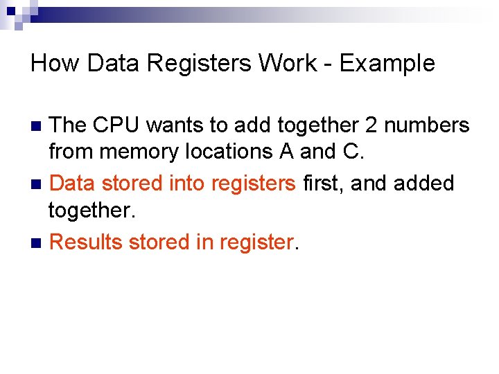 How Data Registers Work - Example The CPU wants to add together 2 numbers