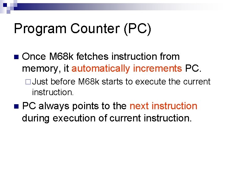 Program Counter (PC) n Once M 68 k fetches instruction from memory, it automatically