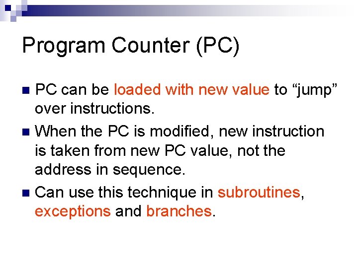 Program Counter (PC) PC can be loaded with new value to “jump” over instructions.
