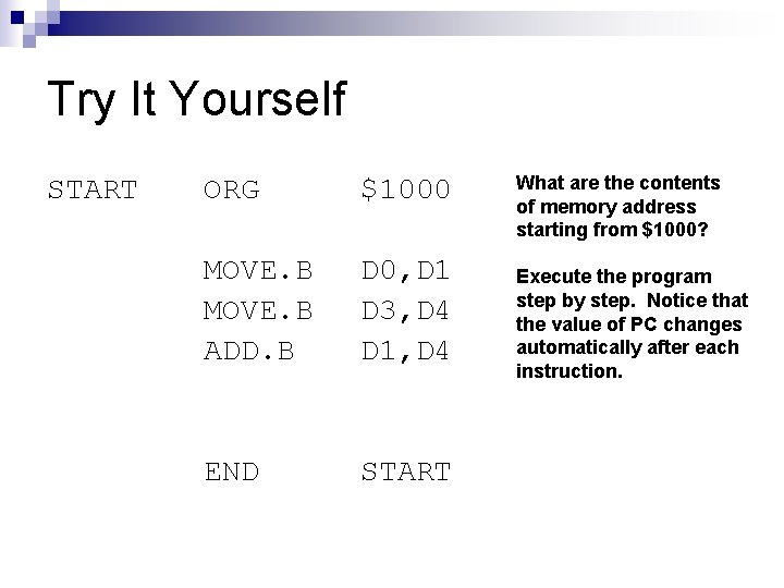 Try It Yourself START ORG $1000 MOVE. B ADD. B D 0, D 1