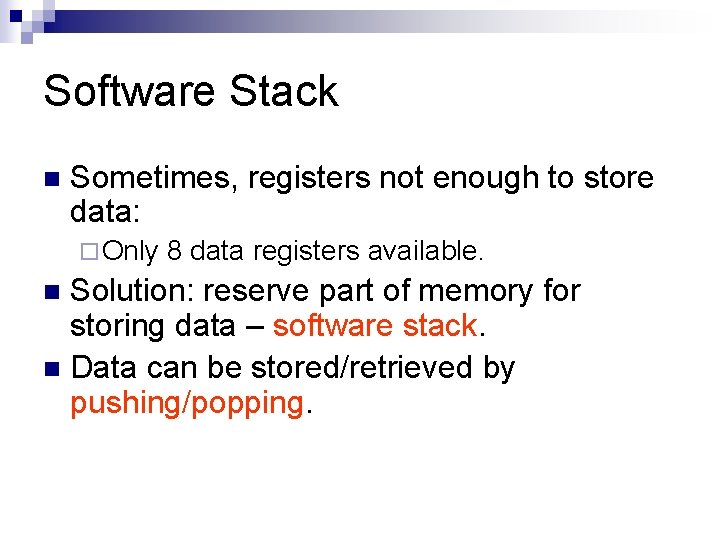 Software Stack n Sometimes, registers not enough to store data: ¨ Only 8 data