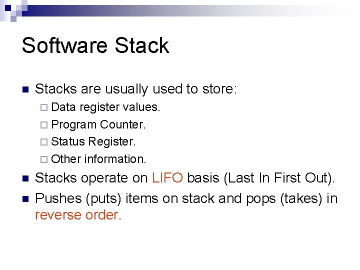 Software Stack n Stacks are usually used to store: ¨ Data register values. ¨